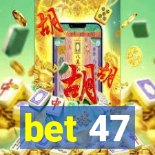 bet 47